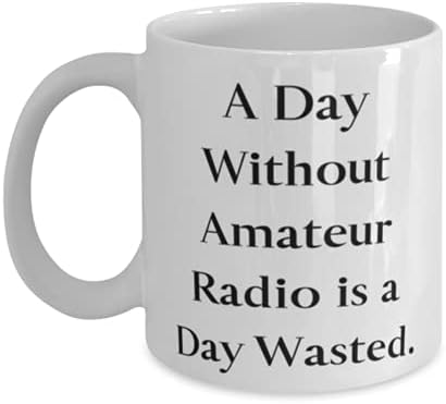 Presentes de rádio amadores motivacionais, um dia sem rádio amador é desperdiçado de dia.
